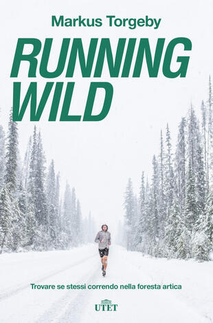 copertina Running wild. Trovare se stessi correndo nella foresta artica. Con ebook