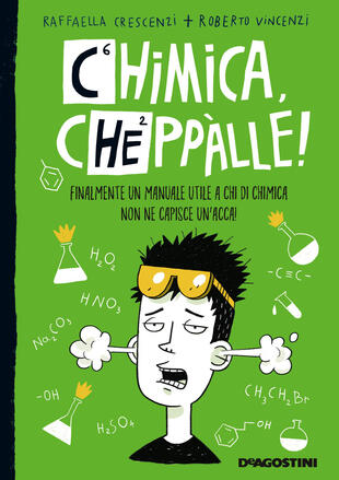 copertina Chimica, cheppàlle! Finalmente un manuale utile a chi di chimica non ne capisce un'acca!