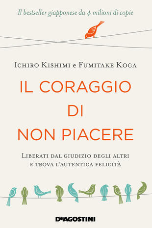 copertina Il coraggio di non piacere. Liberati dal giudizio degli altri e trova l'autentica felicità