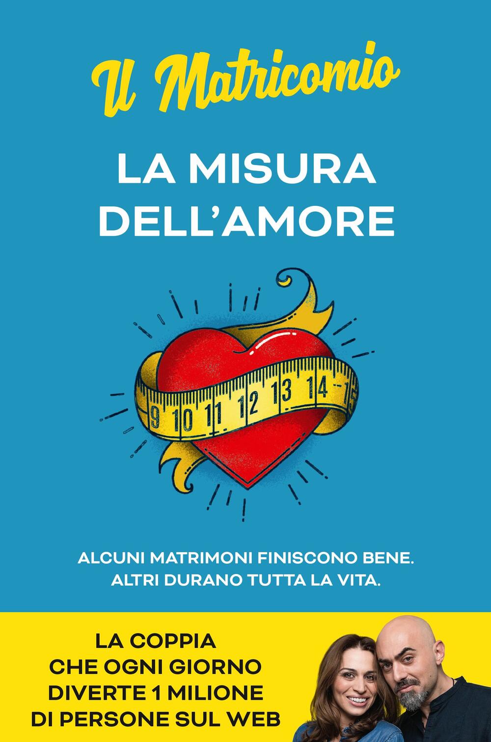 La misura dell'amore. Alcuni matrimoni finiscono bene. Altri durano tutta  la vita di Il Matricomio - Il Libraio