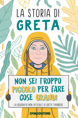 copertina La storia di Greta. Non sei troppo piccolo per fare cose grandi. La biografia non ufficiale di Greta Thunberg