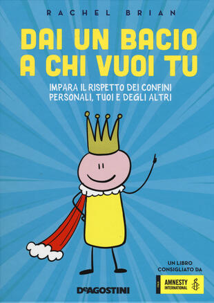 copertina Dai un bacio a chi vuoi tu! Impara il rispetto dei confini personali, tuoi e degli altri