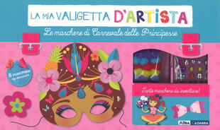 copertina Le maschere di carnevale delle principesse. La mia valigetta d'artista. Ediz. a colori. Con gadget