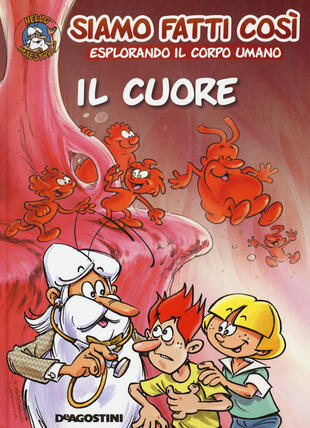 copertina Il cuore. Siamo fatti così. Esplorando il corpo umano