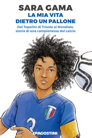 copertina La mia vita dietro un pallone. Dai Topolini di Trieste al Mondiale, storia di una campionessa del calcio