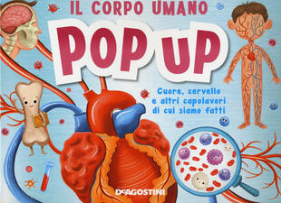 copertina Il corpo umano. Cuore, cervello e altri capolavori di cui siamo fatti. Libro pop-up