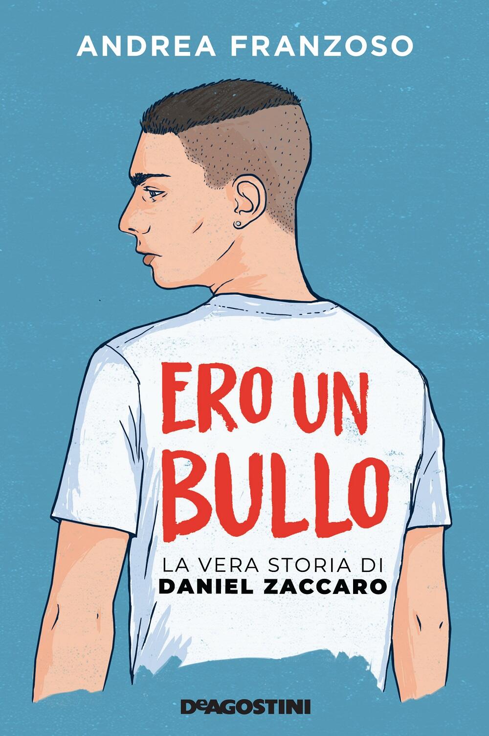 Ero un bullo. La vera storia di Daniel Zaccaro di Franzoso Andrea - Il  Libraio