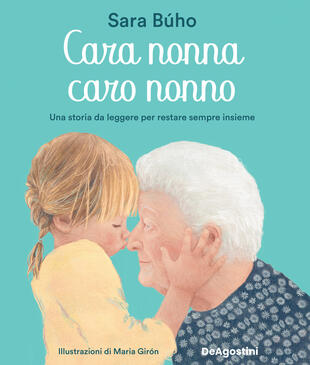 copertina Cara nonna, caro nonno. Una storia da leggere per restare sempre insieme. Ediz. a colori