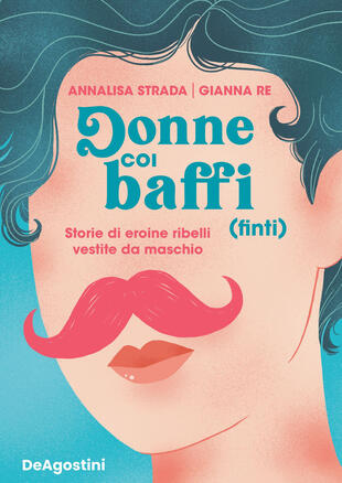 copertina Donne coi baffi (finti). Storie di eroine ribelli vestite da maschio