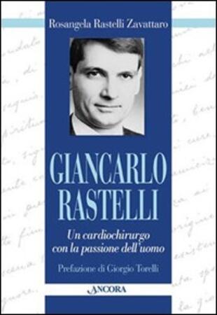 copertina Giancarlo Rastelli. Un cardiochirurgo con la passione dell'uomo