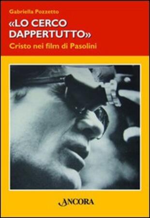 copertina Lo cerco dappertutto. Cristo nei film di Pasolini