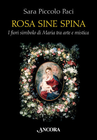 copertina Rosa sine spina. I fiori simbolo di Maria tra arte e mistica