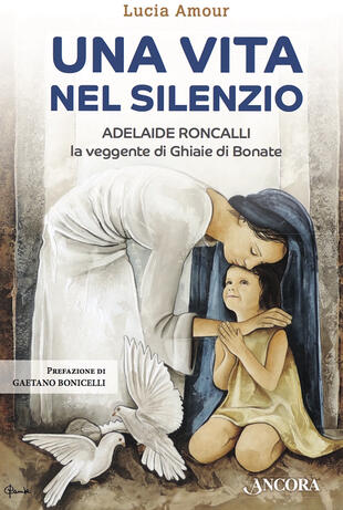 copertina Una vita nel silenzio. Adelaide Roncalli, la veggente delle Ghiaie di Bonate