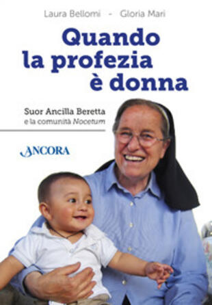 copertina Quando la profezia è donna. Suor Ancilla Beretta e la comunità Nocetum
