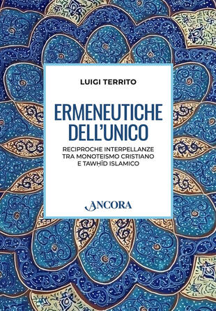copertina Ermeneutiche dell'unico. Reciproche interpellanze tra monoteismo cristiano e tawhid islamico