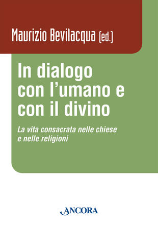 copertina In dialogo con l'umano e con il divino. La vita consacrata nelle chiese e nelle religioni