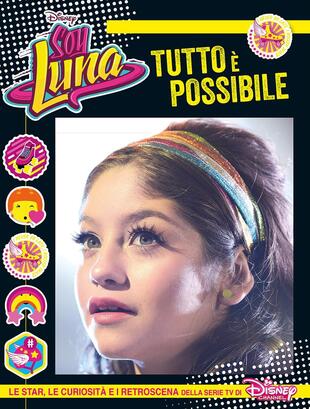 copertina Tutto è possibile. Soy Luna. Le star, le curiosità e i retroscena della serie tv di Disney Channel