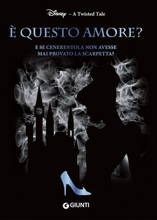 copertina È questo amore? E se Cenerentola non avesse mai provato la scarpetta? A twisted tale