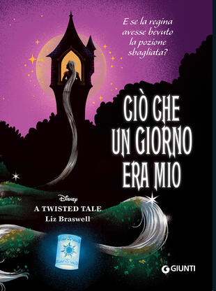 copertina Ciò che un giorno era mio. E se la regina avesse bevuto la pozione sbagliata? A twisted tale