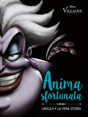 copertina Anima sfortunata. Ursula. La vera storia. Ediz. illustrata