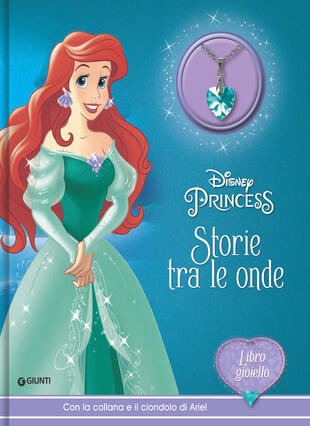 Storie tra le onde. Disney Princess. Libro gioiello. Con collana e ciondolo  di Ariel di - Il Libraio