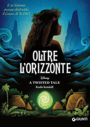copertina Oltre l\'orizzonte. E se Vaiana avesse distrutto il cuore di Te Fiti? A twisted tale