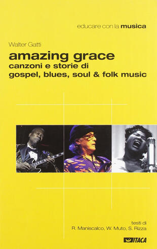 copertina Amazing grace. Canzoni e storie di gospel, blues, soul &amp; folk music