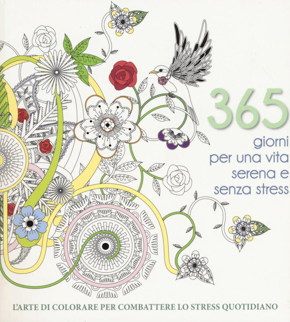 365 giorni per una vita serena e senza stress. L'arte di colorare per  combattere lo stress quotidiano. Ediz. illustrata di - Il Libraio
