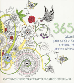 copertina 365 giorni per una vita serena e senza stress. L'arte di colorare per combattere lo stress quotidiano. Ediz. illustrata