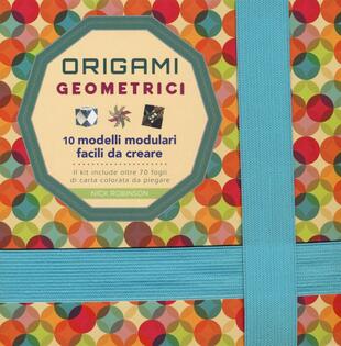 copertina Origami geometrici. 10 modelli modulari facili da creare. Ediz. a colori