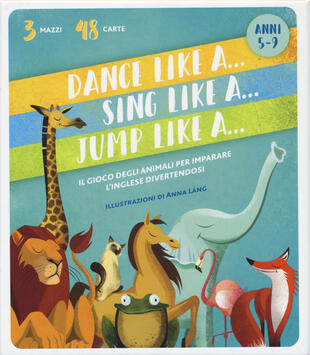 copertina Dance like a... Sing like a... Jump like a.... Ediz. a colori. Con 48 Carte