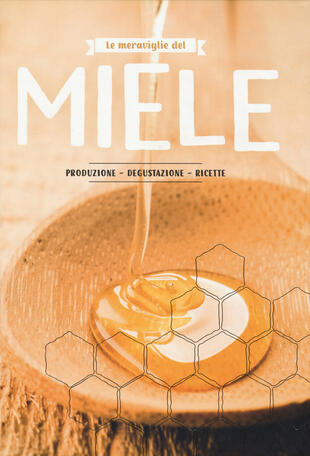 copertina Le meraviglie del miele. Produzione, degustazione, ricette