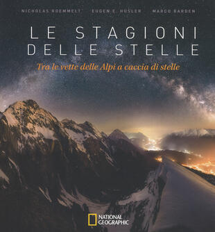 copertina Le stagioni delle stelle. Tra le vette delle Alpi a caccia di stelle. Ediz. illustrata