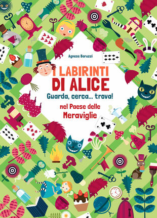 copertina I labirinti di Alice. Guarda, cerca... trova! Nel paese delle meraviglie. Ediz. a colori