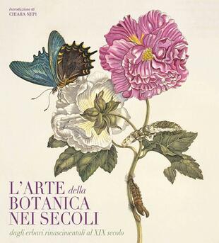 copertina L' arte botanica nei secoli. Dagli erbari rinascimentali al XIX secolo. Ediz. a colori