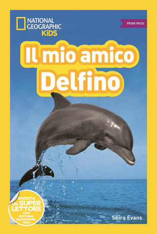 copertina Il mio amico delfino! Primi passi. Diventa un super lettore. Ediz. illustrata