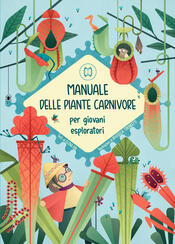 copertina Manuale delle piante carnivore per giovani esploratori