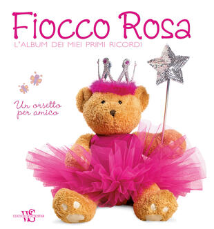 copertina Fiocco rosa. L'album dei miei primi ricordi. Un orsetto per amico. Ediz. illustrata