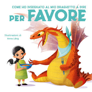 copertina Come ho insegnato al mio draghetto a dire: per favore. Ediz. a colori