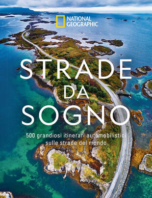 copertina Strade da sogno. I 500 itinerari stradali più spettacolari del mondo. Ediz. illustrata