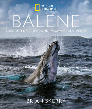 copertina Balene. I segreti dei più grandi mammiferi viventi. Ediz. illustrata