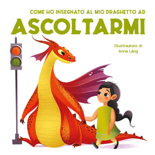 copertina Come ho insegnato al mio draghetto ad ascoltarmi. Ediz. a colori
