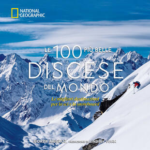 copertina Le 100 più belle discese del mondo. National Geographic. Ediz. illustrata