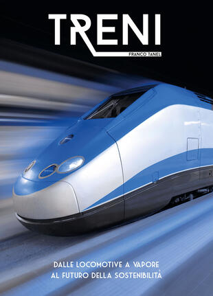 copertina Treni. Dalle locomotive a vapore al futuro della sostenibilità. Ediz. illustrata