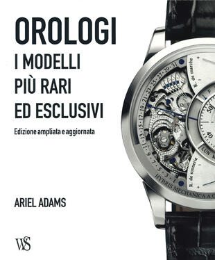 copertina Orologi. I modelli più rari ed esclusivi. Ediz. illustrata