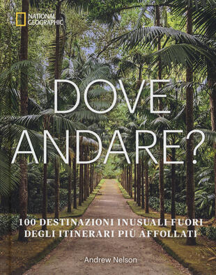 copertina Dove andare? 100 destinazioni inusuali fuori degli itinerari più affollati. Ediz. illustrata