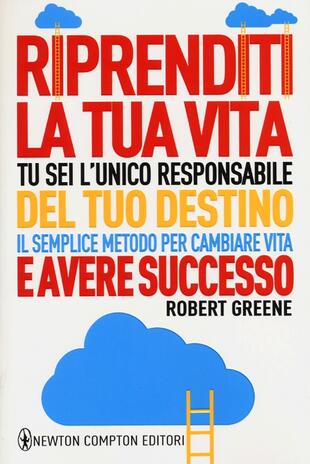 copertina Riprenditi la tua vita. Tu sei l'unico responsabile del tuo destino. Il semplice metodo per cambiare vita e avere successo