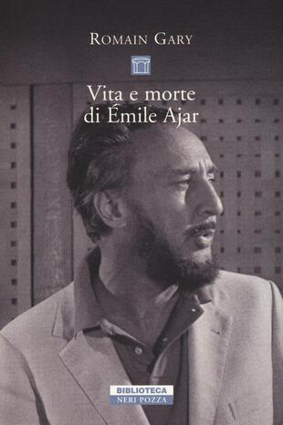 copertina Vita e morte di &Eacute;mile Ajar