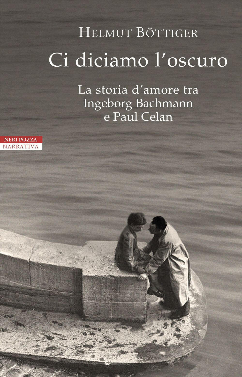 Ci Diciamo L Oscuro La Storia D Amore Tra Ingeborg Bachmann E Paul Celan Di Bottiger Helmut Il Libraio