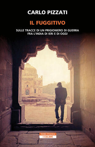 copertina Il fuggitivo. Sulle tracce di un prigioniero di guerra fra l'India di ieri e di oggi